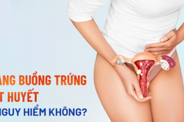 U nang buồng trứng xuất huyết (chảy máu) là gì? Có nguy hiểm không?