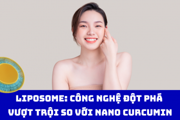 Liposome: Công nghệ đột phá vượt trội so với Nano Curcumin