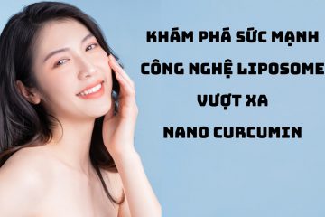 Khám phá sức mạnh công nghệ Liposome vượt xa Nano Curcumin