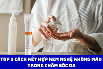 Top 3 Cách Kết Hợp Kem Nghệ Không Màu Trong Chăm Sóc Da